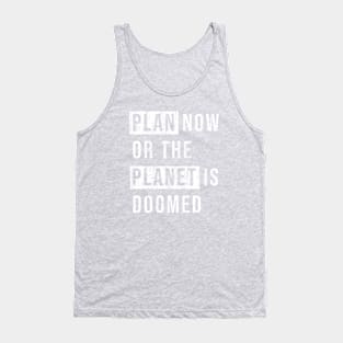 Plan now or the planet is doomed. Tank Top